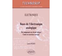 ÉLECTRONIQUE - Bases de l’électronique analogique - Du composant au circuit intégré. Cours et exercices corrigés (niveau A)