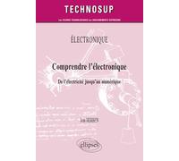 ELECTRONIQUE - Comprendre l’électronique - De l’électricité jusqu’au numérique (Niveau A)
