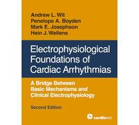 Electrophysiological Foundations of Cardiac Arrhythmias: A Bridge Between Basic Mechanisms and Clinical Electrophysiology, Second Edition