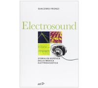 Electrosound. Storia ed estetica della musica elettroacustica