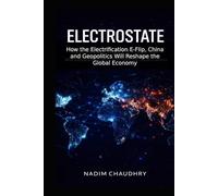 ElectroState: How the Electrification E-Flip, China and Geopolitics will Reshape the Global Economy