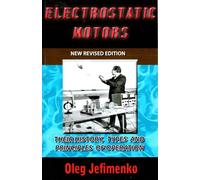 Electrostatic Motors: Their History, Types & Principles of Operation -- Revised Edition