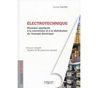 Electrotechnique: Physique appliquée à la conversion et à la distribution de l'énergie électrique