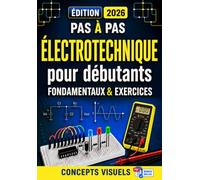 Électrotechnique pour débutants: Guide complet de l’électrotechnique à partir de zéro, avec circuits en courant continu et alternatif et exercices résolus étape par étape