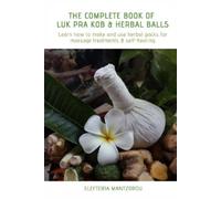 Elefteria Mantzorou The Complete Book of Luk Pra Kob & Herbal Balls (Tascabile)