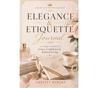 Elegance & Etiquette Journal: A 7-Week Journey to Grace, Confidence & Refined Living