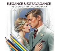 Elegance & Extravagance. The Great Gatsby Coloring Book: Artful Coloring Journey Through the Jazz Age for Adult Relaxation
