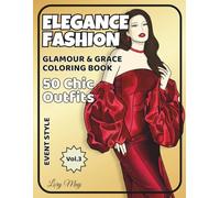 Elegance Fashion. Glamour&Grace Coloring Book: Visual Stories of Chic Women and Refined Style