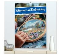 Elegance in Embroidery (High Quality Premium Wall Calendar 2026 DIN A2 portrait),CALVENDO 12 Month Wall Calendar: Craftsmanship with heart - the magic of embroidery