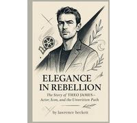 Elegance In Rebellion - The Story of Theo James: Actor, Icon, and the Unwritten Path