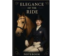 Elegance of the Ride: Equestrian Notebook, Horse Lovers Stuff, Horse Journal Gift, Office Supplies for Men, Women, Teens