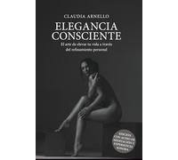 Elegancia Consciente: El arte de elevar tu vida a través del refinamiento personal