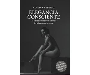 Elegancia Consciente: El arte de elevar tu vida a través del refinamiento personal