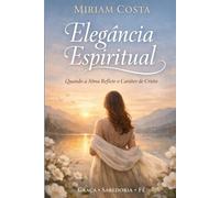 Elegância Espiritual: Quando a Alma Reflete o Caráter de Cristo