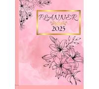 Elegant 2025 Women's Planner and Calendar Book: Flowers To Do List Notebook Easily Organizes Your Tasks to Boost Productivity