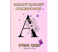 ELEGANT ALPHABET COLORING BOOK: FOR STRESS RELIEF,MINDFULNESS AND RELAXATION