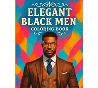Elegant Black Men Coloring Book: 35 Grayscale Coloring Pages Featuring Stylish, Confident African American MenRelaxing Afrocentric Art for Adults and Teens