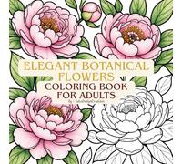 Elegant Botanical Flowers Coloring Book for Adults - 50 Relaxing Floral Designs: Large Print • Single-Sided Pages • Stress Relief & Relaxation • 8.5x8.5 Inch Square Format