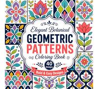 Elegant Botanical Geometric Patterns: 40 Bold & Easy Designs for Stress Relief, Relaxation, and Creative Mindfulness
