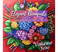 Elegant Bouquets: A Pre-Shaded Floral Coloring Book for Effortless Beauty Volume Four