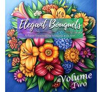 Elegant Bouquets: A Pre-Shaded Floral Coloring Book for Effortless Beauty Volume Two