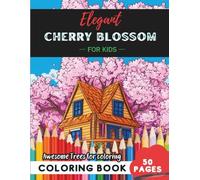 Elegant Cherry Blossom Coloring Book for Kids: 50 pages of beautiful cherry blossoms to color and enjoy