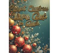 Elegant Christmas Coloring Book for Adults: 70 Beautiful Holiday Scenes, Mandalas & Decorations for Relaxation and Festive Joy