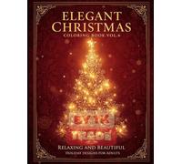 Elegant Christmas Coloring Book Vol. 6: Relaxing and Beautiful Holiday Designs for Adults
