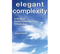 Elegant Complexity: A Study of David Foster Wallace's Infinite Jest