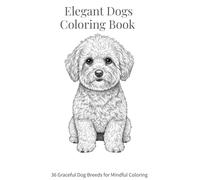 Elegant Dogs Coloring Book: 36 Graceful Dog Breeds for Mindful Coloring