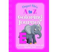 Elegant Elle's A to Z Coloring Journey: A Personalized Rhyming Alphabet Coloring Book with Elle’s Name on Every Page - Perfect for Ages 2 to 6