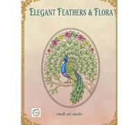 Elegant Feathers & Flora: A Peacock Coloring Book for Adults: Nature-Inspired Designs for Stress Relief and Relaxation