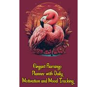 Elegant Flamingo Planner with Daily Motivation and Mood Tracking: A Chic Notebook to Organize Your Life with Style and Humor