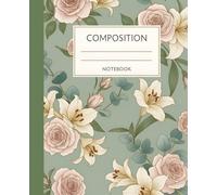Elegant Floral Composition Notebook - Vintage Roses & Lilies Cover | College Ruled Writing Journal for Women and Adults: Beautiful Vintage Flower ... and Personal Writing - Perfect Gift for Women