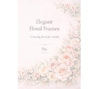 Elegant Floral Frames: Soft Rose Botanical Frame Designs for Coloring, Display, and Relaxation