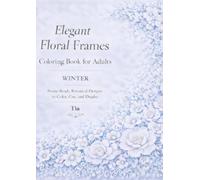 Elegant Floral Frames - Winter Edition Coloring Book for Adults: Frame-Ready Botanical Designs to Color, Cut, and Display