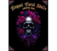 Elegant Floral Skulls: Dark Botanical Coloring Book for Adults