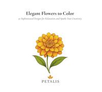 Elegant Flowers to Color: 50 Sophisticated Designs for Relaxation and Sparks Your Creativity
