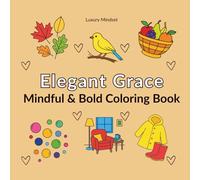 Elegant Grace: Mindful & Bold Coloring Book for Adults and Teens: 60 Bold & Simple Everyday Illustrations with Gentle Affirmations for Calm, Clarity, Mindfulness, Relaxation, Stress Relief & Self-Care