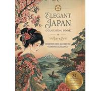 Elegant Japan colouring book: Mindfulness aesthetic Kimono Elegance