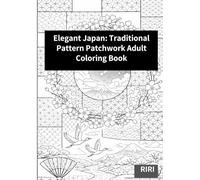 Elegant Japan: Traditional Pattern Patchwork Adult Coloring Book: Traditional Geometric Motifs with Waves, Hemp Leaves & Shippo - Sakura Accents