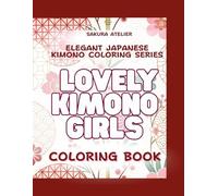 Elegant Japanese Kimono Coloring Series: Lovely Kimono Girls: Cute and Beautiful Japanese Women, Seasonal Flowers, and Traditional Scenery - Black and White Line Art for Relaxation