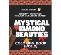 Elegant Japanese Kimono Coloring Series: Mystical Kimono Beauties (Vol.2): Relaxing Adult Coloring Book with Japanese Kimono Girls, Traditional Patterns, and Stress Relief Designs