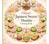 Elegant Japanese Sweets Mandala Coloring Book: 70 Relaxing & Stylish Designs | Wagashi, Matcha & Traditional Japanese Sweets | Stress Relief & Mindfulness Coloring for Adults