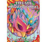 Elegant Masquerade Masks Coloring Book: 30 Beautiful Mardi Gras & Floral Designs for Stress Relief, Relaxation and Creative Escape