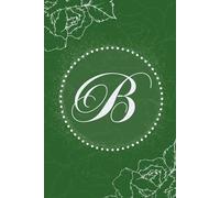 Elegant Monogram Lined Journal Notebook for Women with Initial B | Floral Green & White Diary Letter B | 6x9 Inches, 175+ Pages | Ideal Gift for Women and Girls