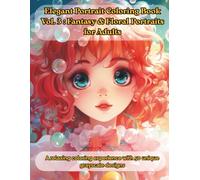 Elegant Portrait Coloring Book Vol.3: Fantasy & Floral Portraits for Adults: A relaxing coloring experience with 50 unique grayscale designs