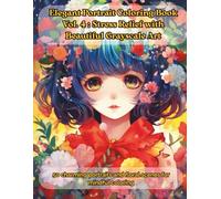 Elegant Portrait Coloring Book Vol.4: Stress Relief with Beautiful Grayscale Art: 50 charming portraits and floral scenes for mindful coloring