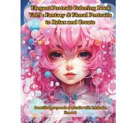 Elegant Portrait Coloring Book Vol.9: Fantasy & Floral Portraits to Relax and Create: Beautiful grayscale portraits with intricate line art