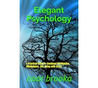 elegant psychology: A Practical Guide to Emotional Intelligence, Mindfulness, and Living with Grace